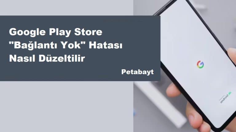 Google Play Store Bağlantı Yok Hatası Nasıl Düzeltilir