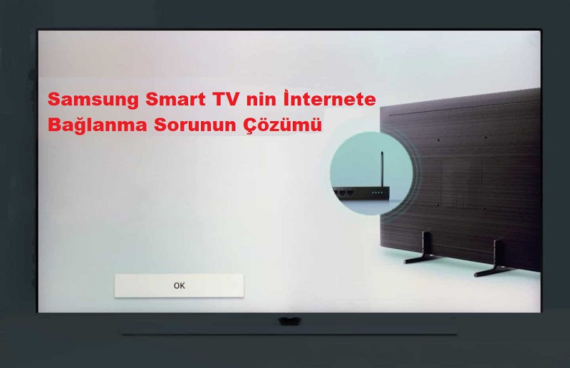 samsung tv internete bağlanma sorunu
